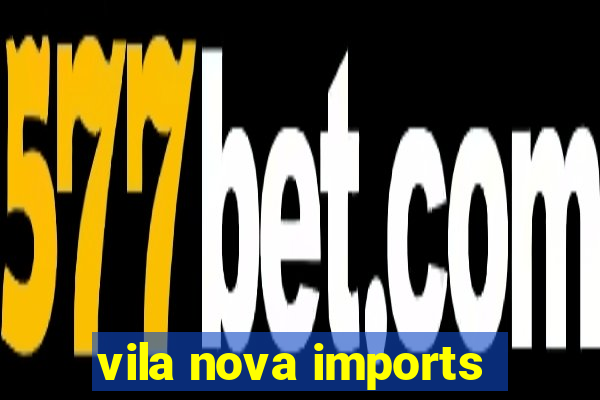 vila nova imports